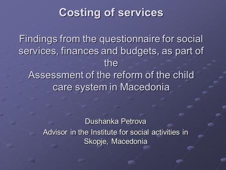 Costing of services Findings from the questionnaire for social services, finances and budgets, as part of the Assessment of the reform of the child care.