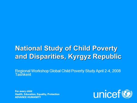 National Study of Child Poverty and Disparities, Kyrgyz Republic Regional Workshop Global Child Poverty Study April 2-4, 2008 Tashkent.