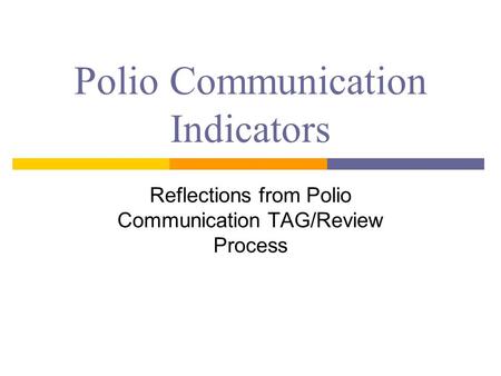 Polio Communication Indicators Reflections from Polio Communication TAG/Review Process.