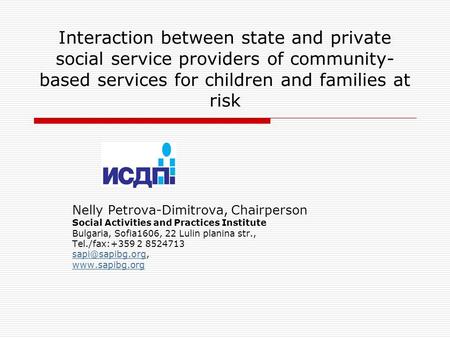 Interaction between state and private social service providers of community- based services for children and families at risk Nelly Petrova-Dimitrova,