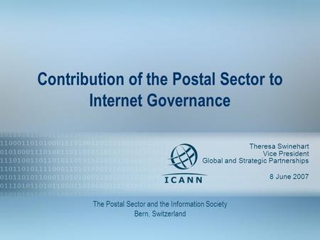 1 Contribution of the Postal Sector to Internet Governance Theresa Swinehart Vice President Global and Strategic Partnerships 8 June 2007 The Postal Sector.