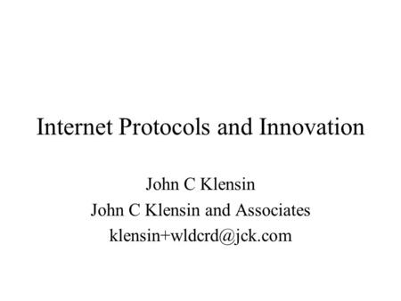 Internet Protocols and Innovation John C Klensin John C Klensin and Associates