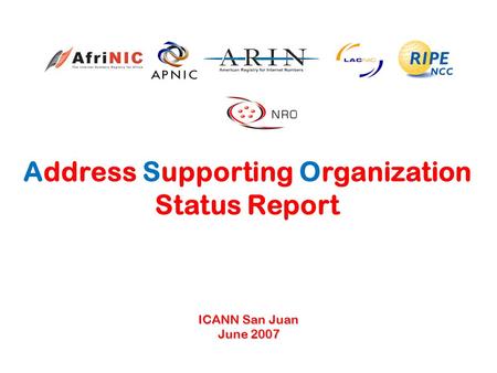 Address Supporting Organization Status Report ICANN San Juan June 2007.