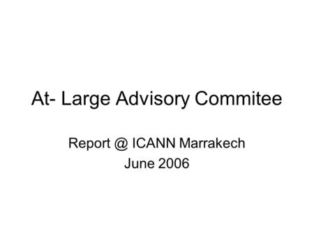 At- Large Advisory Commitee ICANN Marrakech June 2006.