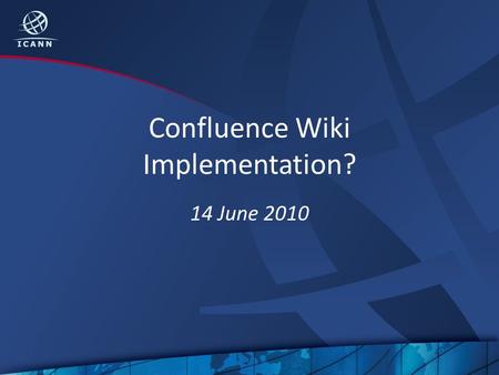 Confluence Wiki Implementation? 14 June 2010. Agenda What? Why? Wow! How? When? 2.