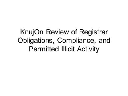 KnujOn Review of Registrar Obligations, Compliance, and Permitted Illicit Activity.