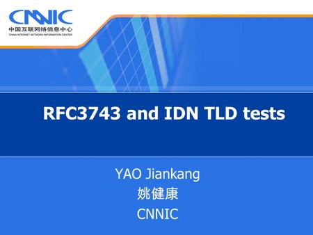 RFC3743 and IDN TLD tests YAO Jiankang CNNIC. What is RFC 3743? RFC3743 JET Guidelines for IDN Registration and Administration for Chinese, Japanese,