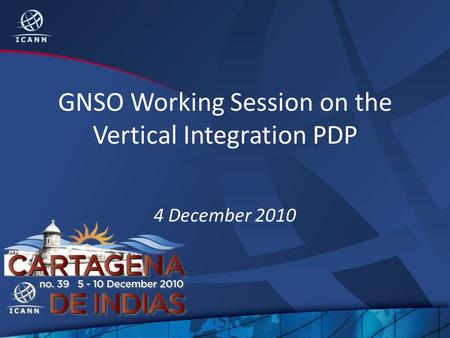 GNSO Working Session on the Vertical Integration PDP 4 December 2010.