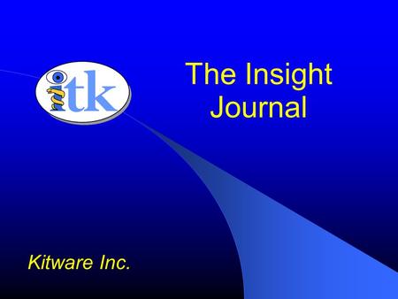 The Insight Journal Kitware Inc.. Credits Julien Jomier – UNC Caddlab Stephen Aylward – UNC Caddlab Zack Galbreath – Kitware Andy Cedilnik – Kitware Bill.