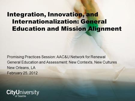 Integration, Innovation, and Internationalization: General Education and Mission Alignment Promising Practices Session: AAC&U Network for Renewal General.