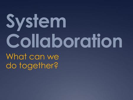 System Collaboration What can we do together?. LEAP States Discussion Thomas B. Steen University of North Dakota Larry R. Peterson North Dakota State.