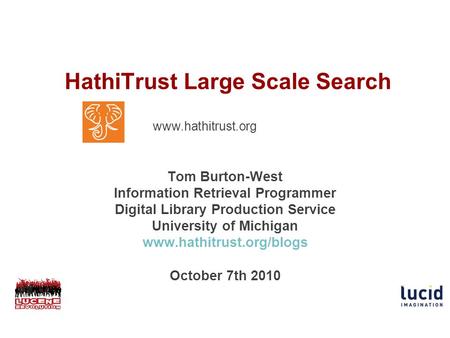 HathiTrust Large Scale Search Tom Burton-West Information Retrieval Programmer Digital Library Production Service University of Michigan www.hathitrust.org/blogs.