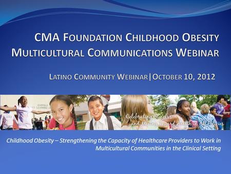 Childhood Obesity – Strengthening the Capacity of Healthcare Providers to Work in Multicultural Communities in the Clinical Setting.