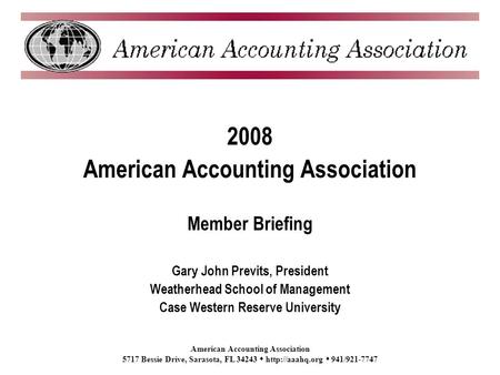American Accounting Association 5717 Bessie Drive, Sarasota, FL 34243  941/921-7747 2008 American Accounting Association Member Briefing.