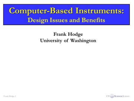 Frank Hodge, 1 Frank Hodge University of Washington Computer-Based Instruments: Computer-Based Instruments: Design Issues and Benefits.