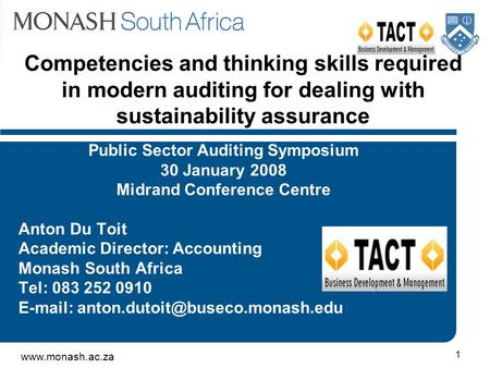Www.monash.ac.za 1 Competencies and thinking skills required in modern auditing for dealing with sustainability assurance Public Sector Auditing Symposium.