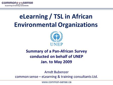 Www.common-sense.ca eLearning / TSL in African Environmental Organizations Summary of a Pan-African Survey conducted on behalf of UNEP Jan. to May 2009.
