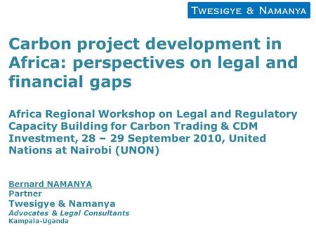 Carbon project development in Africa: perspectives on legal and financial gaps Africa Regional Workshop on Legal and Regulatory Capacity Building for Carbon.