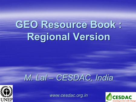 GEO Resource Book : Regional Version    M. Lal – CESDAC, India
