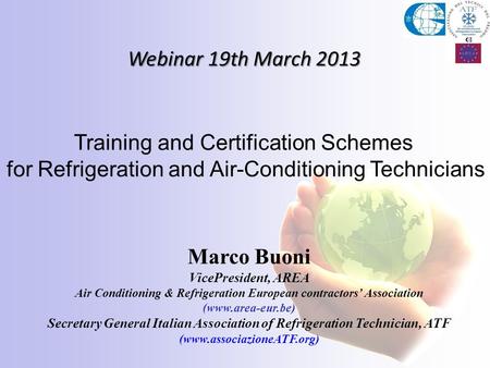 Webinar 19th March 2013 Marco Buoni VicePresident, AREA Air Conditioning & Refrigeration European contractors Association (www.area-eur.be) Secretary General.