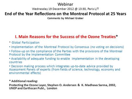 Webinar Wednesday 19 December 13:30, Paris L/T End of the Year Reflections on the Montreal Protocol at 25 Years Comments by Michael Graber I. Main.