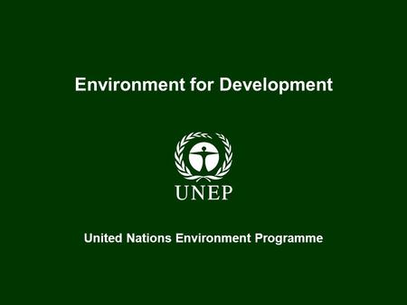 United Nations Environment Programme Environment for Development.