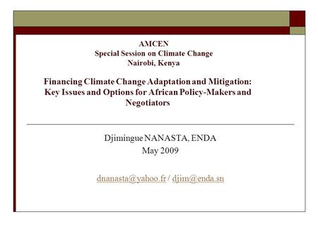 Financing Climate Change Adaptation and Mitigation: Key Issues and Options for African Policy-Makers and Negotiators Djimingue NANASTA, ENDA May 2009