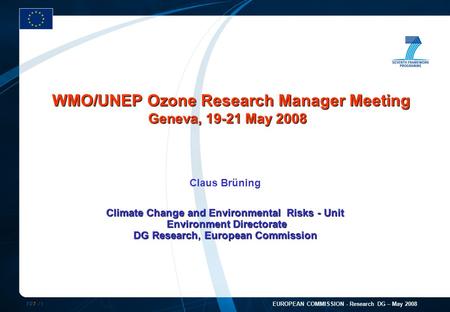 FP7 /1 EUROPEAN COMMISSION - Research DG – May 2008 Claus Brüning Climate Change and Environmental Risks - Unit Environment Directorate DG Research, European.