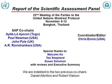 Report of the Scientific Assessment Panel SAP Co-chairs Ayité-Lô Ajavon (Togo) Paul Newman (USA) John Pyle (UK) A.R. Ravishankara (USA) Coordinator/Editor.