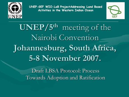 UNEP/5 th meeting of the Nairobi Convention Johannesburg, South Africa, 5-8 November 2007. UNEP/5 th meeting of the Nairobi Convention Johannesburg, South.