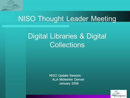 NISO Thought Leader Meeting Digital Libraries & Digital Collections NISO Update Session ALA Midwinter Denver January 2009.