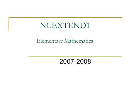 NCEXTEND1 Elementary Mathematics 2007-2008. What Does it Look Like? Something like this... NCEXTEND1 2007-2008 Student Test BOOKLET Picture/Symbol Text.