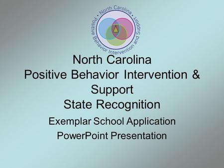 North Carolina Positive Behavior Intervention & Support State Recognition Exemplar School Application PowerPoint Presentation.