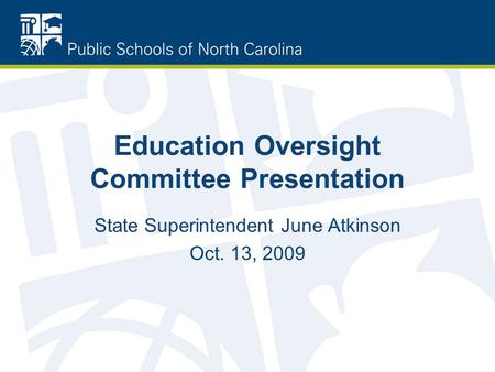Education Oversight Committee Presentation State Superintendent June Atkinson Oct. 13, 2009.