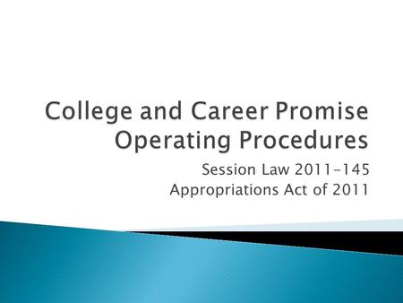 Session Law 2011-145 Appropriations Act of 2011. Began in 1983 with Huskins bill 1980s & 1990s mostly vocational courses Late 1990s increase in college.