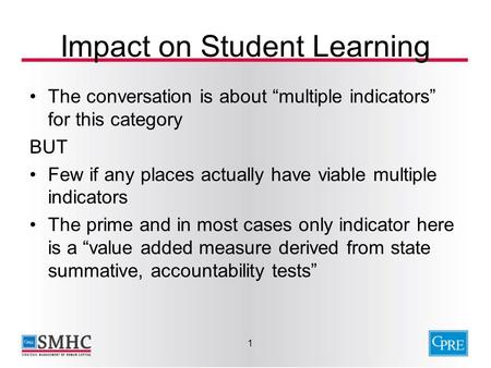 Impact on Student Learning The conversation is about multiple indicators for this category BUT Few if any places actually have viable multiple indicators.