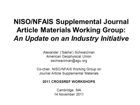 NISO/NFAIS Supplemental Journal Article Materials Working Group: An Update on an Industry Initiative Alexander (Sasha) Schwarzman American Geophysical.