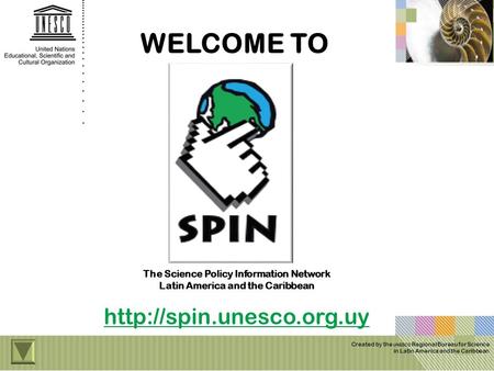 WELCOME TO Created by the UNESCO Regional Bureau for Science in Latin America and the Caribbean The Science Policy Information Network Latin America and.