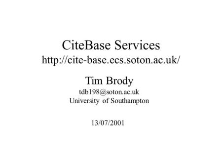 Tim Brody University of Southampton CiteBase Services  13/07/2001.