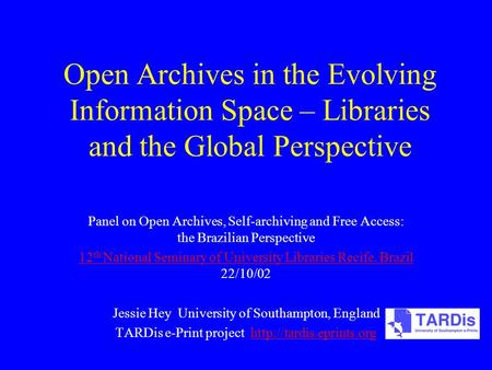 Open Archives in the Evolving Information Space – Libraries and the Global Perspective Panel on Open Archives, Self-archiving and Free Access: the Brazilian.