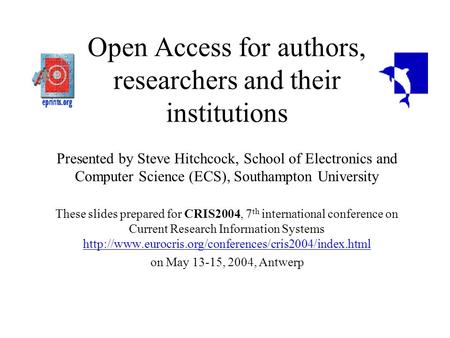 Open Access for authors, researchers and their institutions Presented by Steve Hitchcock, School of Electronics and Computer Science (ECS), Southampton.