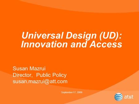Universal Design (UD): Innovation and Access Susan Mazrui Director, Public Policy September 17, 2009.