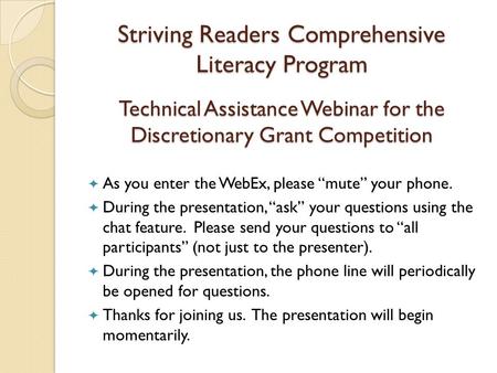 Striving Readers Comprehensive Literacy Program Technical Assistance Webinar for the Discretionary Grant Competition As you enter the WebEx, please “mute”