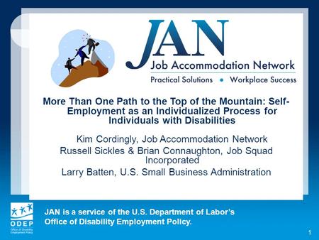 JAN is a service of the U.S. Department of Labors Office of Disability Employment Policy. 1 More Than One Path to the Top of the Mountain: Self- Employment.