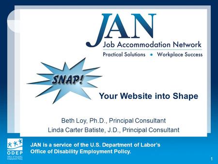 JAN is a service of the U.S. Department of Labors Office of Disability Employment Policy. 1 Your Website into Shape Beth Loy, Ph.D., Principal Consultant.