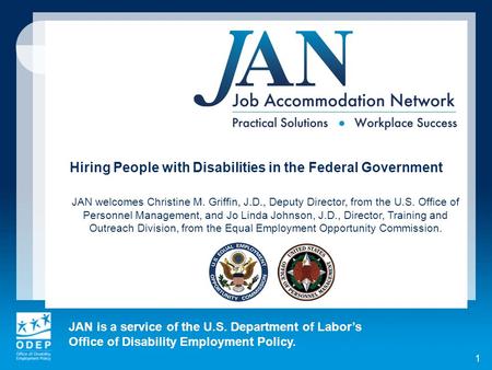 JAN is a service of the U.S. Department of Labors Office of Disability Employment Policy. 1 Hiring People with Disabilities in the Federal Government JAN.