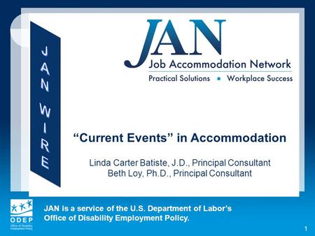 JAN is a service of the U.S. Department of Labors Office of Disability Employment Policy. 1 Current Events in Accommodation Linda Carter Batiste, J.D.,