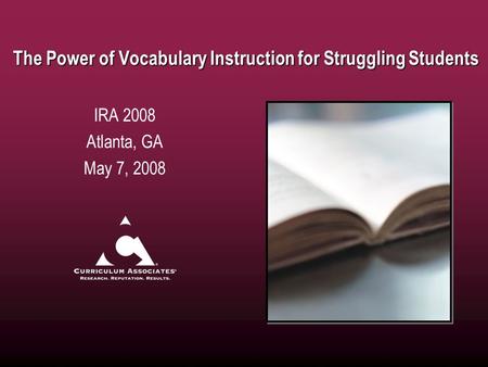 The Power of Vocabulary Instruction for Struggling Students IRA 2008 Atlanta, GA May 7, 2008.