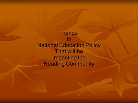 Trends In National Education Policy That will be Impacting the Reading Community.