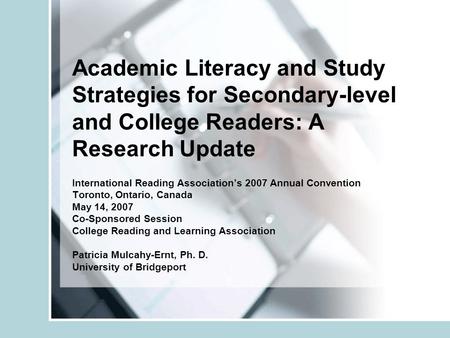 Academic Literacy and Study Strategies for Secondary-level and College Readers: A Research Update International Reading Associations 2007 Annual Convention.